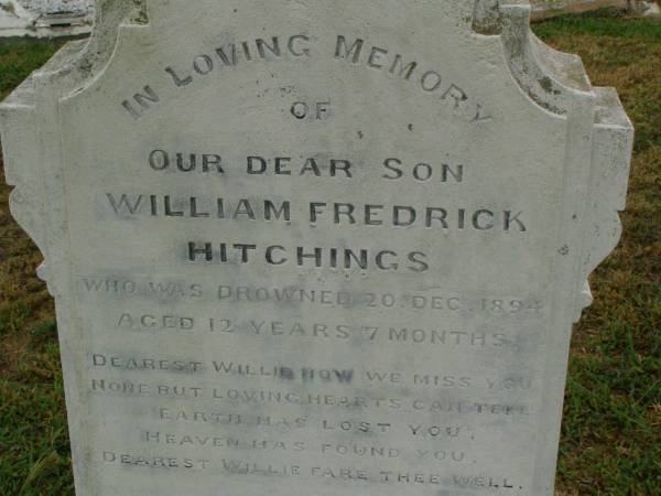 William Fredrick HITCHINGS,  | son,  | drowned 20 Dec 1894 aged 12 years 7 months;  | Killarney cemetery, Warwick Shire  |   | 