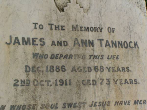 James TANNOCK,  | died Dec 1886 aged 68 years;  | Ann TANNOCK,  | died 2 Oct 1911 aged 73 years;  | erected by daughter Sarah Ann SHEAHAN,  | wife of Denis SHEAHAN;  | Killarney cemetery, Warwick Shire  | 