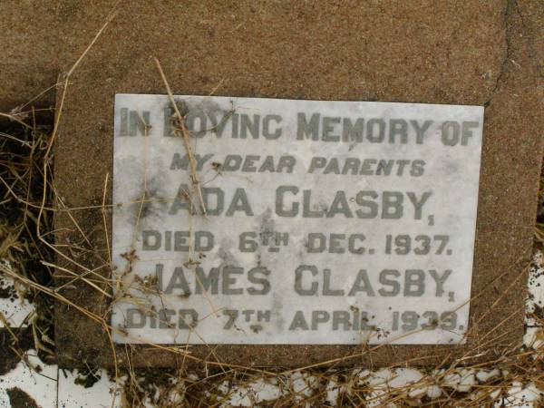 parents;  | Ada GLASBY,  | died 6 Dec 1937;  | James GLASBY,  | died 7 April 1939;  | Killarney cemetery, Warwick Shire  | 