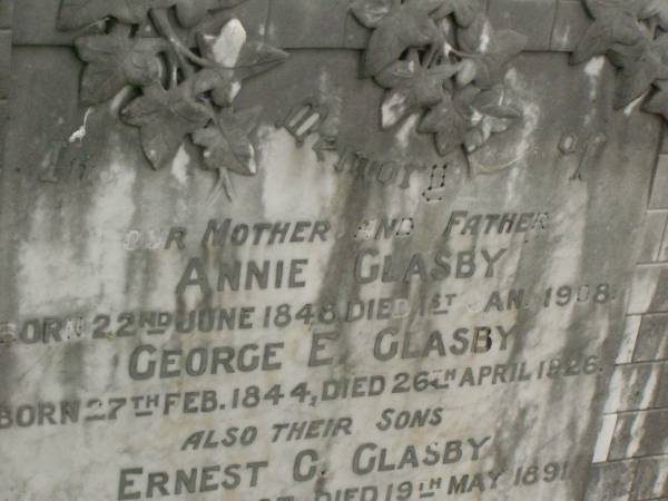 Annie GLASBY,  | mother,  | born 22 June 1848,  | died 1 Jan 1908;  | George E. GLASBY,  | father,  | born 27 Feb 1844,  | died 26 April 1926;  | Ernest C. GLASBY,  | son,  | born 18 Dec 1887,  | died 19 May 1891;  | Edward T. GLASBY,  | son,  | born 18 July 1886,  | died 23 May 1891;  | George E. GLASBY,  | son,  | born 21 Aug 1874,  | killed in action France 12 Oct 1917;  | Andrew GLASBY,  | son,  | born 8 July 1877,  | died 17 Jan 1924;  | Bob GLASBY,  | son,  | born 2 July 1870,  | died 11 Oct 1897;  | Killarney cemetery, Warwick Shire  | 