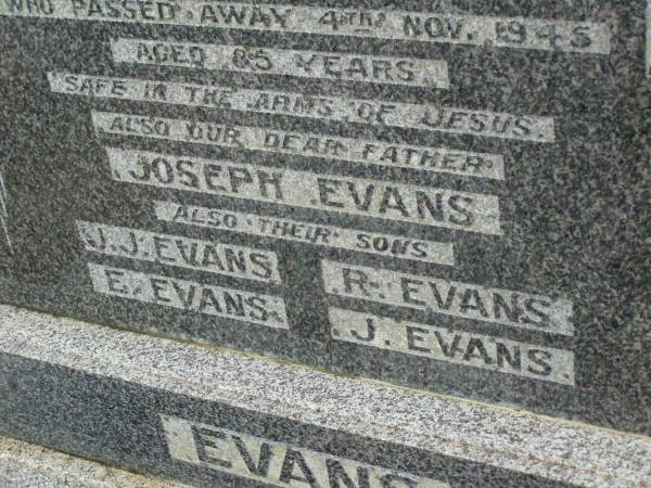 Nurse Harriet EVANS,  | mother,  | died 4 Nov 1945 aged 85 years;  | Joseph EVANS,  | father;  | J.J. EVANS,  | son;  | E. EVANS,  | son;  | R. EVANS,  | son;  | J. EVANS,  | son;  | Killarney cemetery, Warwick Shire  | 