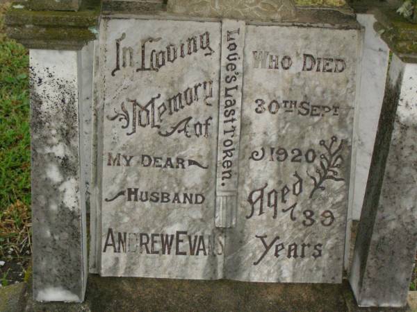 Andrew EVANS,  | husband,  | died 30 Sept 1920 aged 39 years;  | Killarney cemetery, Warwick Shire  | 