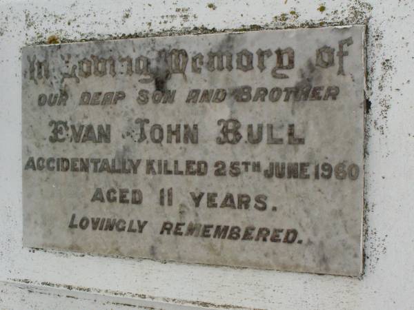 Evan John BULL,  | son brother,  | accidentally killed 25 June 1960 aged 11 years;  | Killarney cemetery, Warwick Shire  | 