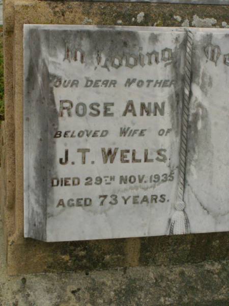 Rose Ann,  | wife of J.T. WELLS,  | mother,  | died 29 Nov 1935 aged 73 years;  | Killarney cemetery, Warwick Shire  | 