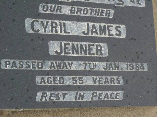 Cyril James JENNER,  | brother,  | died 7 Jan 1984 aged 55 years;  | Killarney cemetery, Warwick Shire  | 