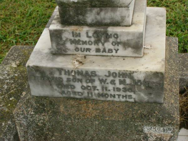 baby Thomas John,  | son of W. & M. JONES,  | died 11 Oct 1936 aged 11 months;  | Killarney cemetery, Warwick Shire  | 