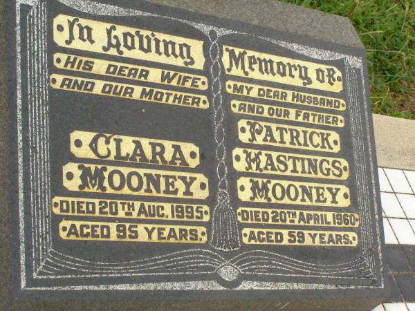 Clara MOONEY,  | wife mother,  | died 20 Aug 1995 aged 95 years;  | Patrick Hastings MOONEY,  | husband father,  | died 20 April 1960 aged 59 years;  | Killarney cemetery, Warwick Shire  | 