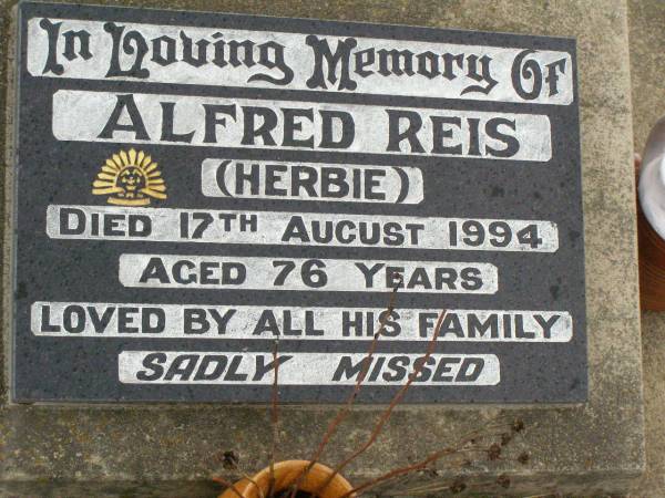 Alfred (Herbie) REIS,  | died 17 Aug 1994 aged 76 years;  | Killarney cemetery, Warwick Shire  | 