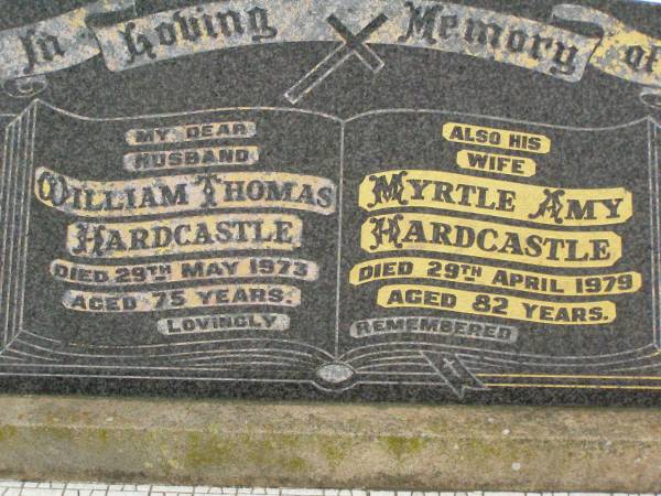 William Thomas HARDCASTLE,  | husband,  | died 29 May 1973 aged 75 years;  | Myrtle Amy HARDCASTLE,  | wife,  | died 29 April 1979 aged 82 years;  | Killarney cemetery, Warwick Shire  | 