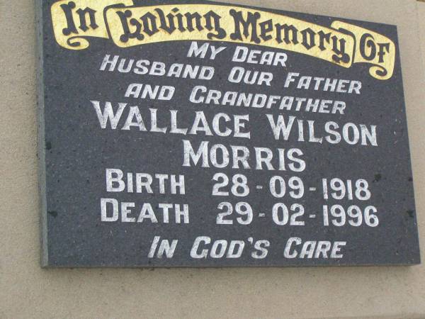 Wallace Wilson (Wal) MORRIS,  | husband father grandfather,  | born 28-09-1918,  | died 29-02-1996;  | Killarney cemetery, Warwick Shire  | 