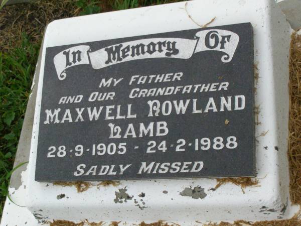Maxwell Rowland LAMB,  | father grandfather,  | 29-9-1905 - 24-2-1988;  | Killarney cemetery, Warwick Shire  | 