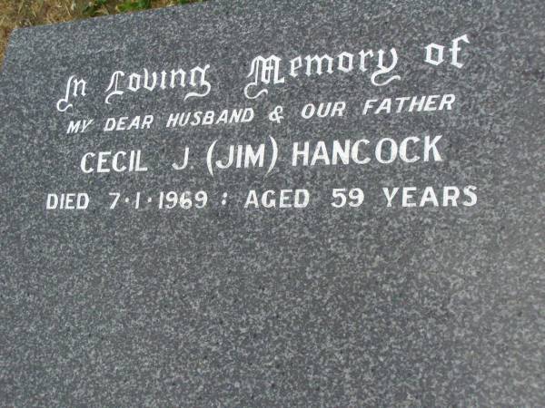 Cecil J. (Jim) HANCOCK,  | husband father,  | died 7-1-1969 aged 59 years;  | Killarney cemetery, Warwick Shire  | 