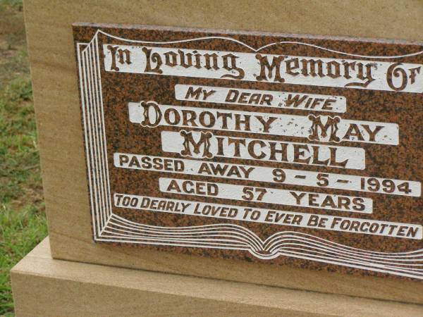 Dorothy May MITCHELL,  | wife,  | died 9-5-1994 aged 57 years;  | Killarney cemetery, Warwick Shire  | 