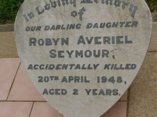 Robyn Averiel SEYMOUR,  | accidentally killed 20 April 1948 aged 2 years;  | Killarney cemetery, Warwick Shire  | 