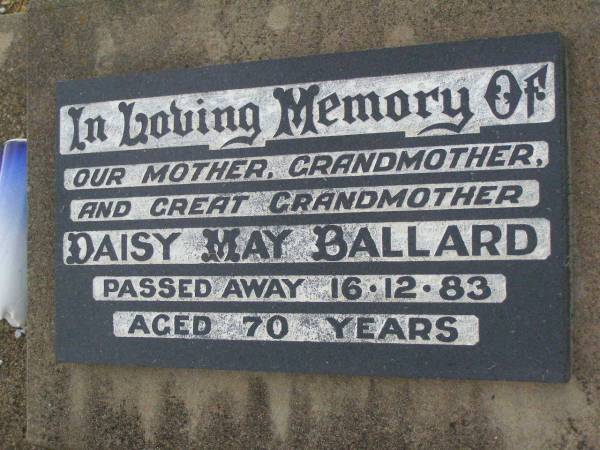Daisy May BALLARD,  | mother grandmother great-grandmother,  | died 16-12-83 aged 70 years;  | Killarney cemetery, Warwick Shire  | 