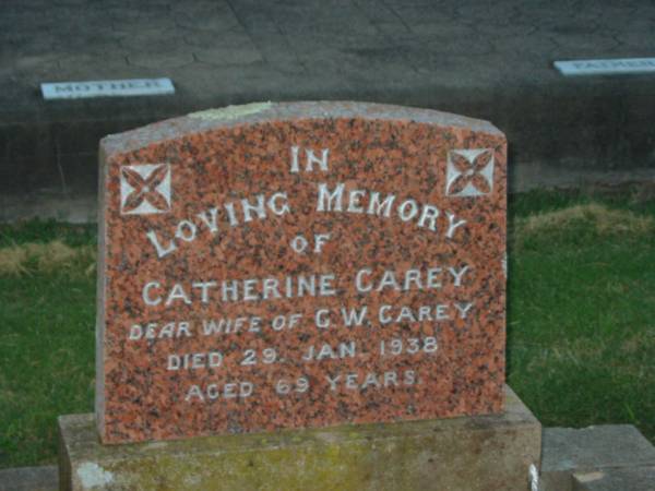 Catherine CAREY,  | wife of G.W. CAREY,  | died 29 Jan 1938 aged 69 years;  | George W. CAREY,  | died 24 April 1940 aged 72 years;  | Killarney cemetery, Warwick Shire  | 