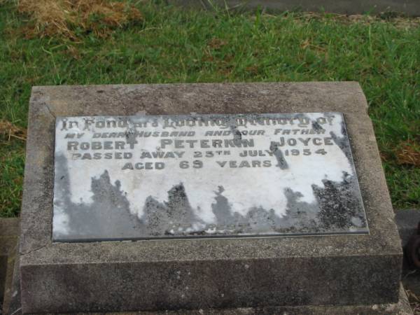 Robert Peterkin JOYCE,  | husband father,  | died 25 July 1954 aged 69 years;  | Killarney cemetery, Warwick Shire  | 