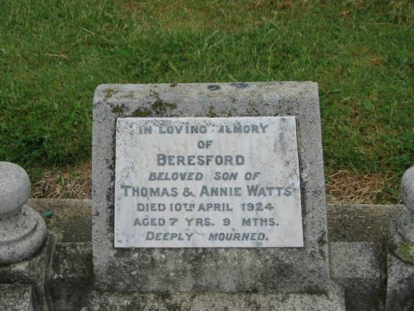 Beresford,  | son of Thomas & Annie WATTS,  | died 10 April 1924 aged 7 years 9 months;  | Killarney cemetery, Warwick Shire  | 