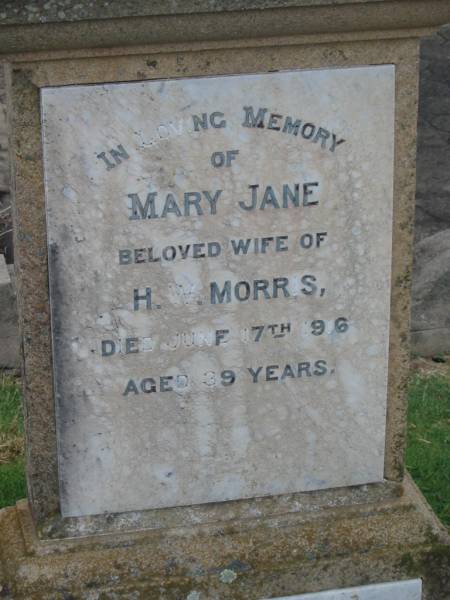 Mary Jane,  | wife of H.W. MORRIS,  | died 17 June 1916 aged 39 years;  | Killarney cemetery, Warwick Shire  | 