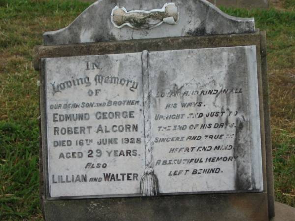 Edmund George Robert ALCORN,  | son brother,  | died 16 June 1928 aged 29 years;  | Lillian;  | Walter;  | Killarney cemetery, Warwick Shire  | 