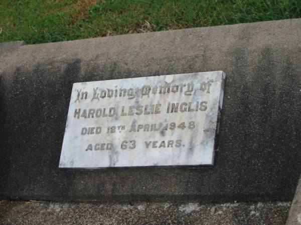 Harold Leslie INGLIS,  | died 12 April 1948 aged 63 years;  | Killarney cemetery, Warwick Shire  | 