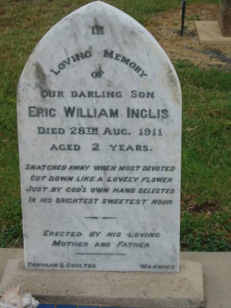 Vincent James BRADFORD,  | died 31 Jan 1968? aged 84 years;  | Eric William INGLIS,  | son,  | died 28 Aug 1911 aged 2 years,  | erected by mother & father;  | Killarney cemetery, Warwick Shire  | 