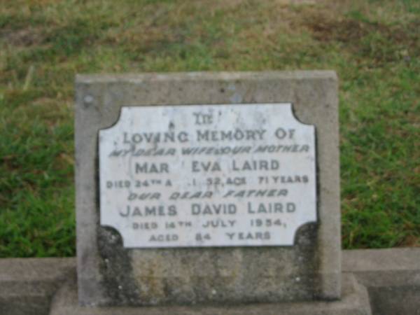 Hilda Elizabeth,  | daughter of J. & M. LAIRD,  | died 23 Oct 1918 aged 16 1/2 years;  | David LAIRD,  | died 31 July 1920 aged 87 years;  | Mary Eva LAIRD,  | wife mother,  | died 24 Aug 1952 aged 71 years;  | James David LAIRD,  | father,  | died 14 July 1954 aged 84 years;  | John Alexander LAIRD,  | died 11 weeks,  | son of D. & J. LAIRD;  | James TYLER,  | infant son of M. & R. TYLER;  | Killarney cemetery, Warwick Shire  | 