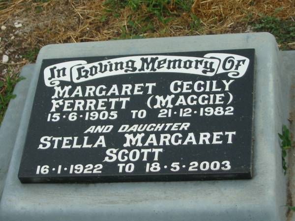 Margaret Cecily (Maggie) FERRETT,  | 15-6-1905 - 21-12-1982;  | Stella Margaret SCOTT,  | daughter,  | 16-1-1922 - 18-5-2003;  | Killarney cemetery, Warwick Shire  | 
