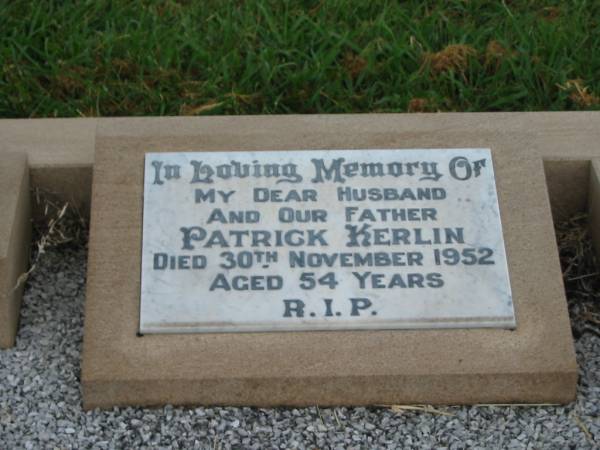 Patrick KERLIN,  | husband father,  | died 30 Nov 1952 aged 54 years;  | Eileen KERLIN,  | wife mother,  | died 1 Oct 1994 aged 91 years;  | Killarney cemetery, Warwick Shire  | 