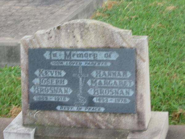 parents;  | Kevin Joseph BROSNAN,  | 1889 - 1976?;  | Hannah Margaret BROSNAN,  | 1893 - 1978;  | Killarney cemetery, Warwick Shire  | 