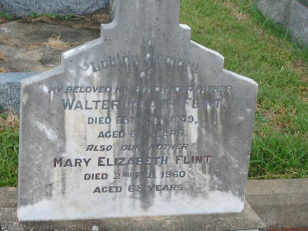 Walter Meath FLINT,  | husband father,  | died 28 Jan 1949 aged 63 years;  | Mary Elizabeth FLINT,  | mother,  | died 2 Feb 1960 aged 68 years;  | Killarney cemetery, Warwick Shire  | 