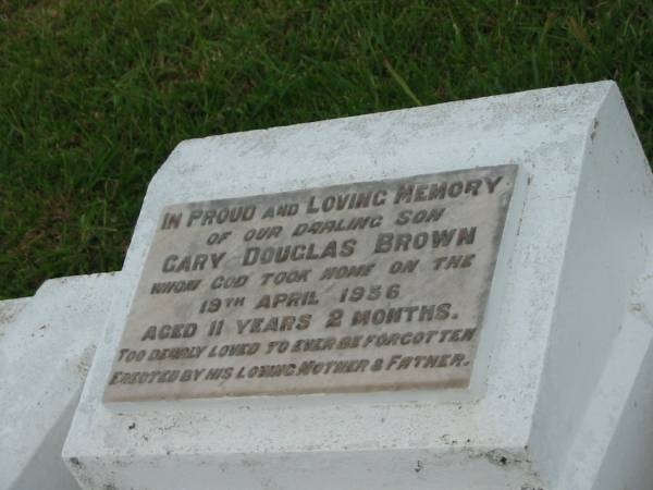 Gary Douglas BROWN,  | son,  | died 19 April 1956 aged 11 years 2 months,  | erected by mother & father;  | Killarney cemetery, Warwick Shire  | 