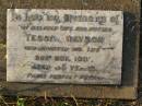 
Tessa GRAYSON,
wife mother,
died 30 Nov 1931 aged 35 years;
Killarney cemetery, Warwick Shire
