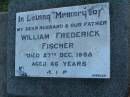 William Frederick FISCHER, husband father, died 27 Dec 1958 aged 66 years; Killarney cemetery, Warwick Shire 