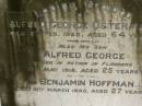 
Alfred George OSTERMAN,
died 9 Feb 1928 aged 64 years;
Alfred George,
son,
killed in action in Flanders,
died 13 May 1918 aged 25 years;
Benjamin HOFFMAN,
died 10 March 1890 aged 27 years;
Killarney cemetery, Warwick Shire
