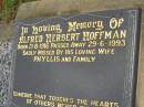 
Albert Herbert HOFFMAN,
born 21-8-1916,
died 29-6-1993,
missed by wife Phyllis & family;
Killarney cemetery, Warwick Shire
