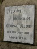 
George ALDIS,
died 15 July 1982 aged 81 years;
Killarney cemetery, Warwick Shire
