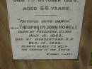 
Theophilus HOWELL,
died 11 March 1902 aged 77 years,
born in Wales,
lived in Qld 50 years;
Anne HOWELL,
wife,
died 13 Jan 1927 in 85th year,
residing in Qld 74 years;
Joseph Charles HOWELL,
born Killarney 24-10-1872,
died Brisbane 11-3-1940,
buried Toowong;
William Arthur Melrose Octavius,
son of Theophilus & Ann HOWELL of this place,
died 1 April 1881 aged 11 months 11 days;
Anna Douglas,
wife of T.J. HOWELL Melrose,
died 7 Oct 1928 aged 66 years;
Theophilus John HOWELL,
born Fassifern Qld 15 July 1862,
died Bordertown SA 17 Dec 1935;
Archibald Dunbar HOWELL,
born 17 July 1905,
died 25 March 1934;
Aisla Grace HOWELL,
born 8 Oct 1910,
died 8 Aug 1911;
Killarney cemetery, Warwick Shire
