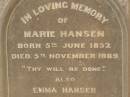 
Marie HANSEN,
born 5 June 1852,
died 5 Nov 1889;
Emma HANSEN,
born 17 Sept 1846,
died 1 April 1906;
Edward Robert MAGICK,
died 6 May 1901 aged 36 years;
Killarney cemetery, Warwick Shire
