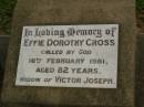 
Effie Dorothy CROSS,
widow of Victor Joseph,
died 16 Feb 1981 aged 82 years;
Killarney cemetery, Warwick Shire
