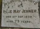 
Rose May JENNER,
died 15 Sept 1939 aged 79 years;
Killarney cemetery, Warwick Shire
