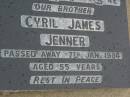 
Cyril James JENNER,
brother,
died 7 Jan 1984 aged 55 years;
Killarney cemetery, Warwick Shire
