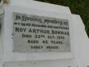 
Roy Arthur BOWMAN,
husband father,
died 22 Oct 1970 aged 46 years;
Killarney cemetery, Warwick Shire
