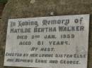 Matilde Bertha WALKER, died 2 Jan 1959 aged 81 years, erected by sister Else, nephews Ernie & George; Killarney cemetery, Warwick Shire 