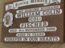 
William Colin (Col) FISCHER,
husband,
died 9 Nov 2005 aged 78 years;
Killarney cemetery, Warwick Shire
