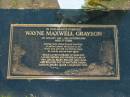 
Wayne MAXWELL GRAYSON,
6 Jan 1948 - 14 Oct 2005 aged 57 years,
husband of Marlene,
father & father-in-law of Tina, Bruce, Ricky,
Melony & Craig,
pop of Matthew, Sarah, Caitlyn, Macey, Jacob,
Logan & Demi;
Killarney cemetery, Warwick Shire
