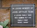 
John Arthur TEBB,
23-11-35 - 18-03-94;
Lawnton cemetery, Pine Rivers Shire
