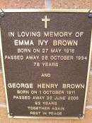 
Emma Ivy BROWN,
born 27 May 1916,
died 28 Oct 1994 aged 78 years;
George Henry BROWN,
born 1 Oct 1911,
died 22 June 2005 aged 93 years;
Lawnton cemetery, Pine Rivers Shire
