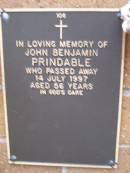 
John Benjamin PRINDABLE,
died 14 July 1997 aged 56 years;
Lawnton cemetery, Pine Rivers Shire
