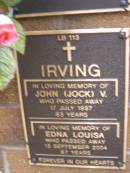 John (Jock) V. IRVING, died 17 July 1997 aged 83? years; Edna Louisa IRVING, died 13 Sept 2004 aged 87? years; Lawnton cemetery, Pine Rivers Shire 